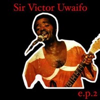 Sir Victor Uwaifo Greatest Hits Vol.1