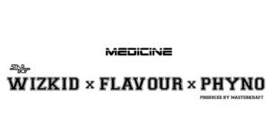 Ft. Flavour & Phyno - Medicine (Remix)