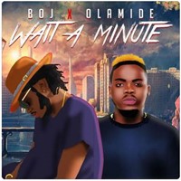 Wait A Minute (Feat. Olamide)