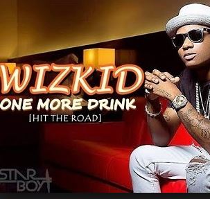 Wizkid-–-One-More-Drink-Hit-The-Road