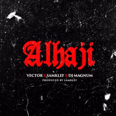 Vector X Samklef X Dj Magnum – Alhaji
