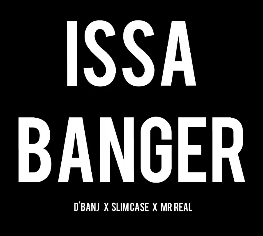 Issa Banger (Feat. Mr. Real & Slimcase)