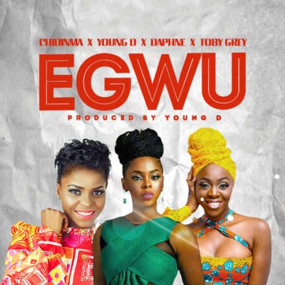 Chidinma X Young D X Toby Grey X Daphne – Egwu
