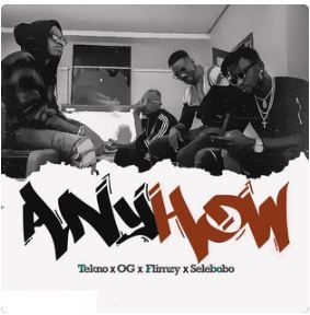 Anyhow Ft  Og, Flimzy & Selebobo