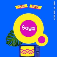 Say Bye Bye (Feat. Eugy)