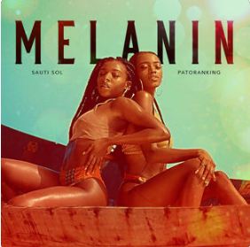 Sauti Sol - Melanin (Feat. Patoranking).