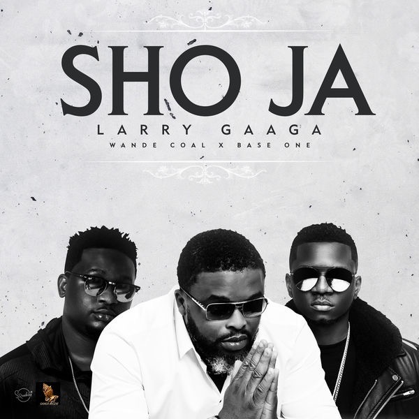 Larry Gaaga Ft. Wande Coal & Base One - Sho Ja.