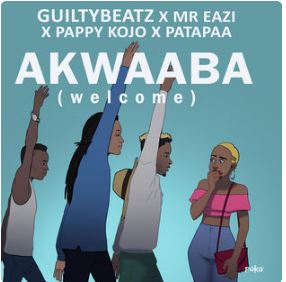 Guiltybeatz X Mr Eazi X Patapaa X Pappy Kojo - Akwaaba