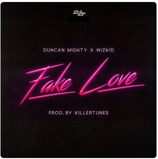 Fake Love (Feat. Duncan Mighty & Wizkid)