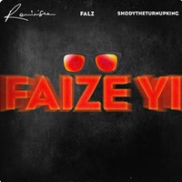 Faize Yi - Ft Shodytheturnupking & Falz