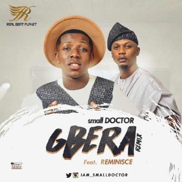 Small Doctor Ft. Reminisce – Gbera (Remix)