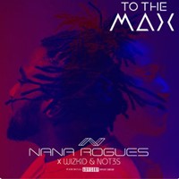 To The Max - Single Nana Rogues, Wizkid & Not3s