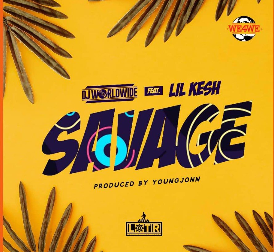 Dj Worldwide Ft. Lil Kesh – Savage