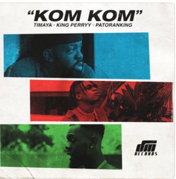 Kom Kom Ft King Perryy & Patoranking