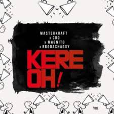 Masterkraft – “Kere Oh!” Ft Cdq, Magnito & Broda Shaggi