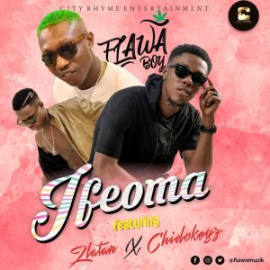 Flawa Boy Ft. Zlatan & Chidokeyz - Ifeoma
