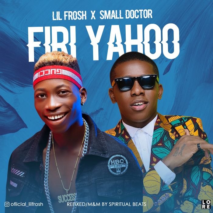 Lil Frosh X Small Doctor – Firi Yahoo