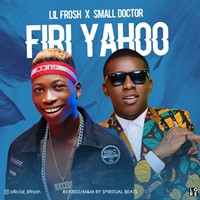 Lil Frosh X Small Doctor – Firi Yahoo