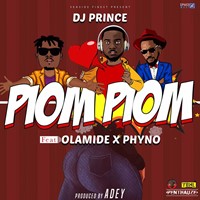 Dj Prince Ft. Olamide & Phyno - Piom Piom (Prod. Adey)
