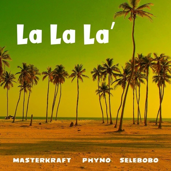 La La La  Ft. Phyno & Selebobo