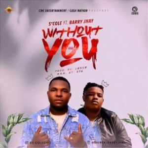 S'cole Ft. Barry Jhay - Without You (Prod. By Lussh)