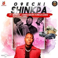O9echi - Shinkpa Ft. Idowest, Chinko Ekun X Uncle Azeez