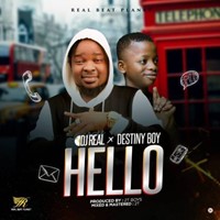 Dj Real X Destiny Boy – Hello