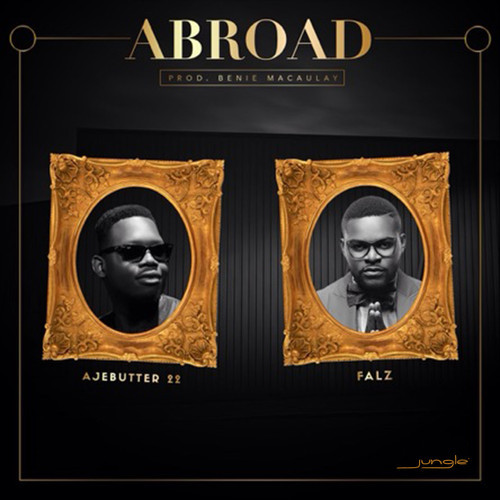 Ajebutter22 X Falz - Abroad