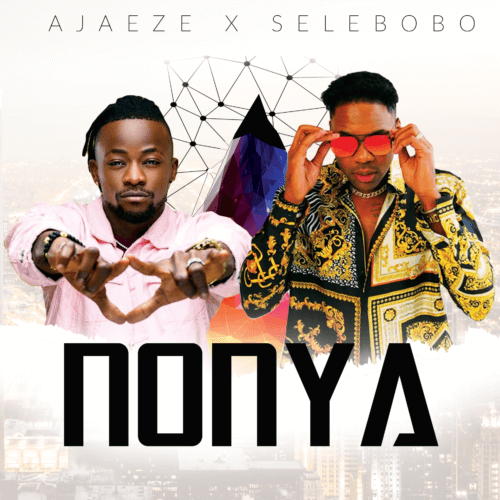 Ajaeze Ft Selebobo – Nonya
