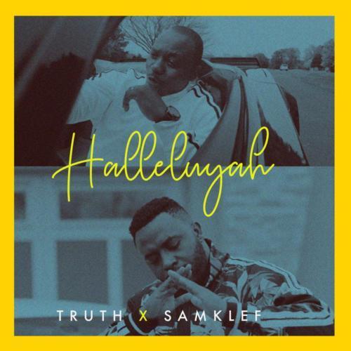 Truth Ft. Samklef – Halleluyah