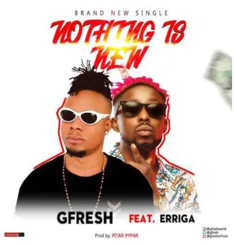 Gfresh – Nothing Is New Ft. Erriga