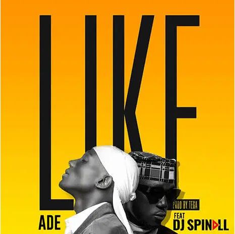 Ade - Like Ft. Dj Spinall