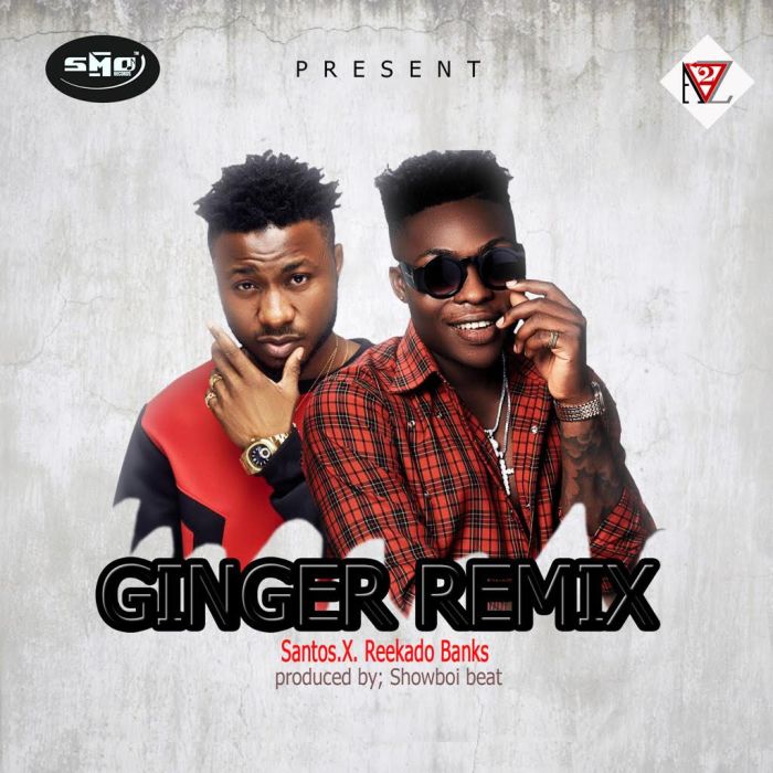 Santos Ft. Reekado Banks - Ginger (Remix)