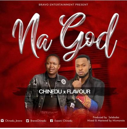 Chinedu Ft. Flavour – Na God (Prod. By Selebobo)