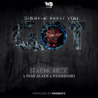 Show Me What You Got Ft. Yemi Alade