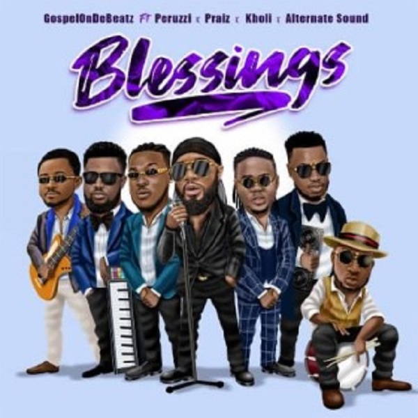 Gospelondebeatz - Blessings Ft Peruzzi, Praiz, Kholi, Alternate Sound