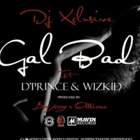 Gal Bad - Ft. D’Prince X Wizkid