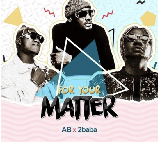 Ab – For Your Matter Ft. 2Baba