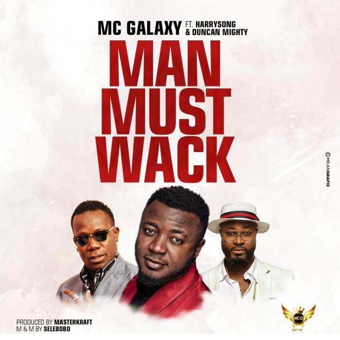 Man Must Wack -  Ft. Harrysong X Duncan Mighty