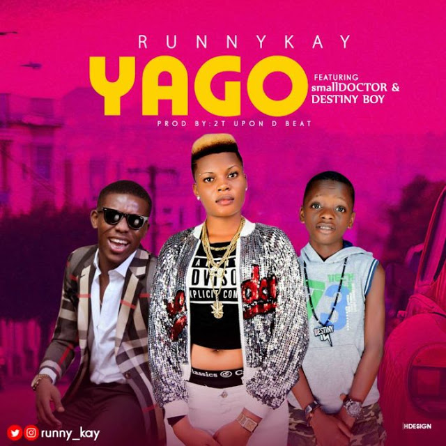 Runny Kay Ft. Small Doctor & Destiny Boy – Yago (Prod. 2T Upon The Beat)
