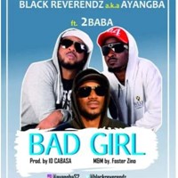 Black Reverendz X 2Baba – Bad Girl