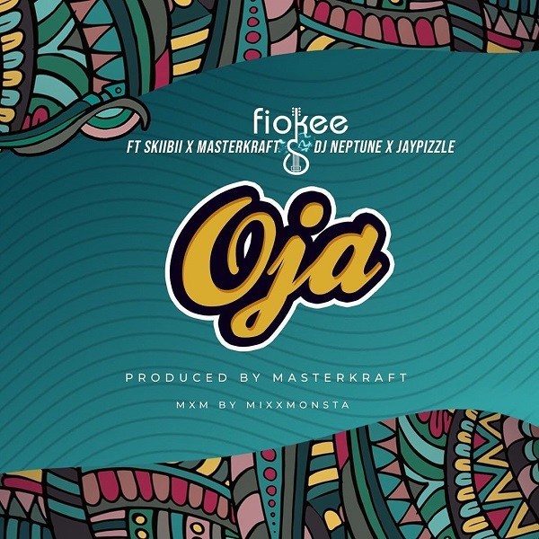 Fiokee – Oja Ft. Skiibii, Masterkraft, Dj Neptune, Jaypizzle