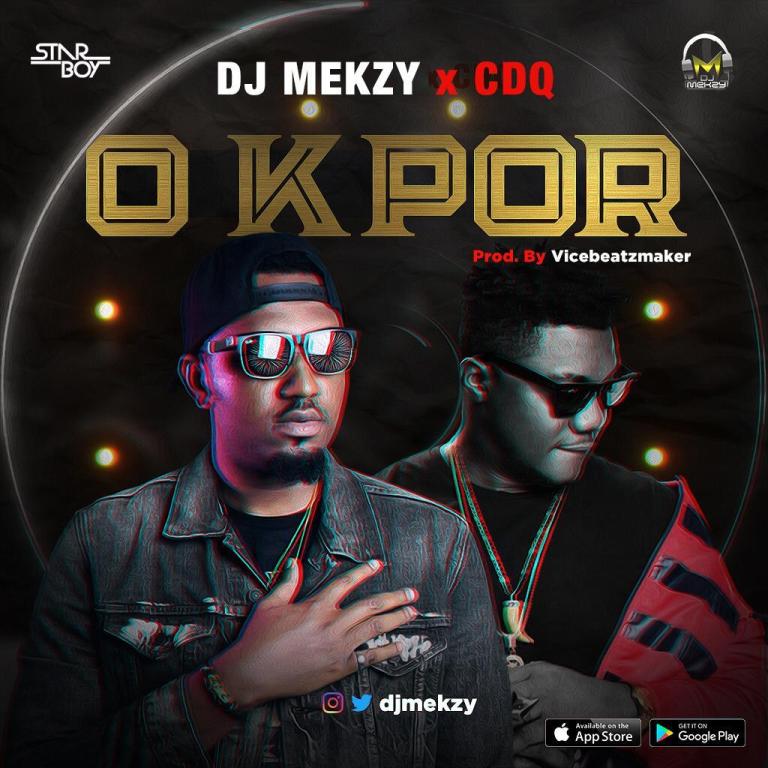 Dj Mekzy – O Kpor Ft. Cdq
