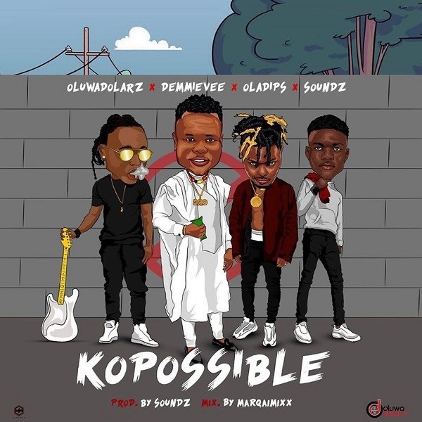 Oluwadolarz – Kopossible Ft. Demmie Vee, Oladips, Soundz