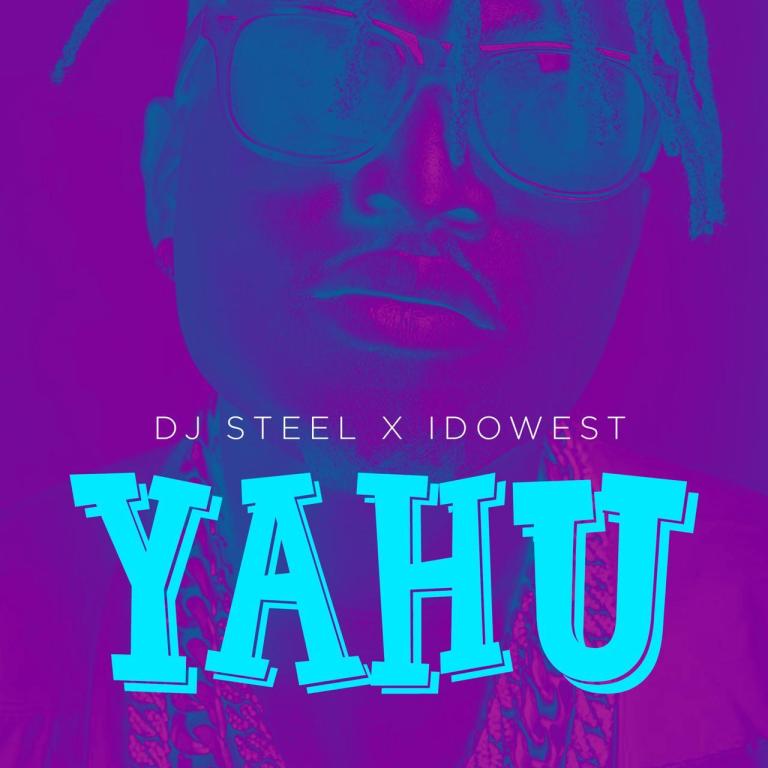 Dj Steel X Idowest – Yahu