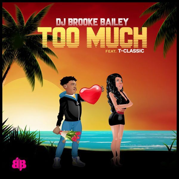 Dj Brooke Bailey &#8211; Too Much Ft. T Classic