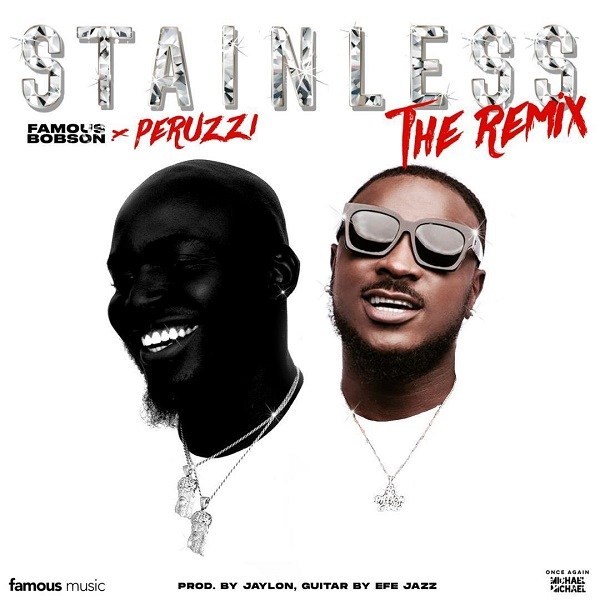 Famous Bobson – Stainless (Remix) Ft. Peruzzi