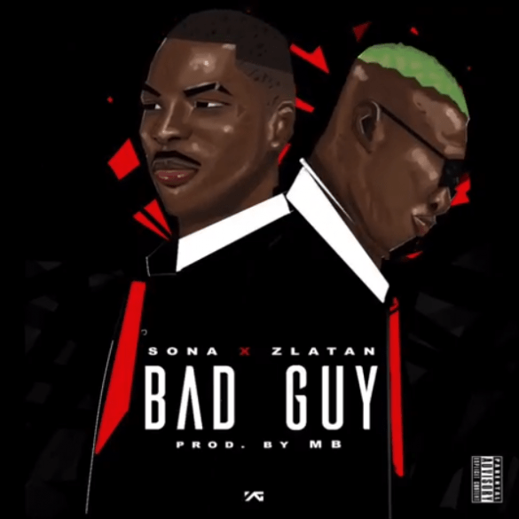 Sona – Bad Guy Ft. Zlatan Ibile