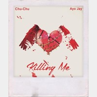 Chu-Chu - Killing Me Ft. Ayo Jay