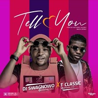Dj Swagnowo – Tell You Ft. T Classic